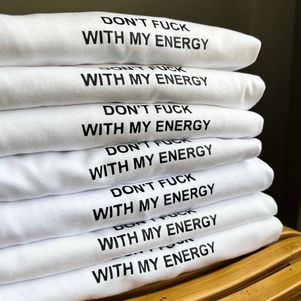 Don’t F*ck With My Energy Unisex Tee